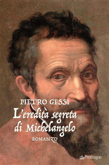 L'eredità segreta di Michelangelo - Pietro Gessi