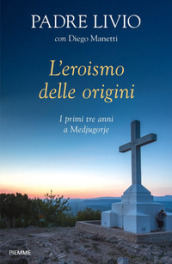 L eroismo delle origini. I primi tre anni a Medjugorje