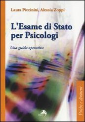 L esame di Stato per psicologi. Una guida operativa