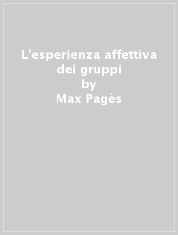 L'esperienza affettiva dei gruppi - Max Pagès