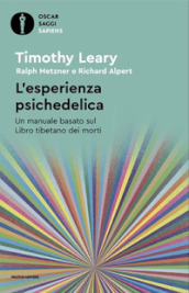 L esperienza psichedelica. Un manuale basato sul Libro tibetano dei morti