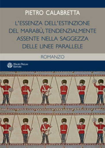 L'essenza dell'estinzione del marabù. Tendenzialmente assente nella saggezza delle linee parallele - Pietro Calabretta