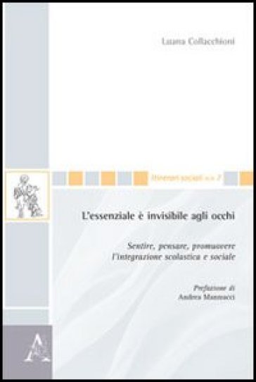 L'essenziale è invisibile agli occhi. Sentire, pensare, promuovere l'integrazione scolastica e sociale - Luana Collacchioni