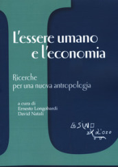 L essere umano e l economia. Ricerche per una nuova antropologia