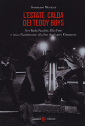 L estate calda dei teddy boys. Pier Paolo Pasolini, Elio Petri e una collaborazione alla fine degli anni Cinquanta