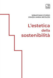 L estetica della sostenibilità. Ediz. integrale