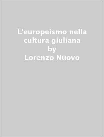 L'europeismo nella cultura giuliana - Lorenzo Nuovo - Stelio Spadaro