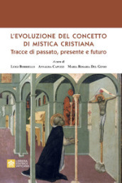 L evoluzione del concetto di mistica cristiana. Tracce dal passato, presente e futuro