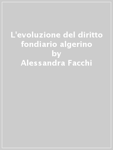 L'evoluzione del diritto fondiario algerino - Alessandra Facchi