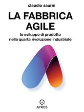 La fabbrica agile. Lo sviluppo di prodotto nella quarta rivoluzione industriale