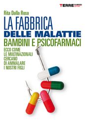 La fabbrica delle malattie. Bambini e psicofarmaci, ecco come le multinazionali cercano di ammalare i nostri figli