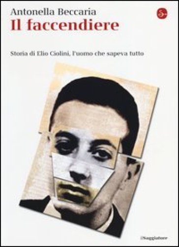 Il faccendiere. Storia di Elio Ciolini, l'uomo che sapeva tutto - Antonella Beccaria