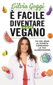 È facile diventare un po  più vegano. Fai del bene al pianeta cambiando la tua alimentazione