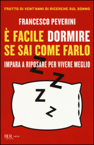 È facile dormire se sai come farlo. Impara a riposare per vivere meglio - Francesco Peverini