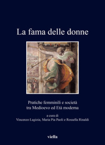 La fama delle donne. Pratiche femminili e società tra Medioevo ed Età moderna