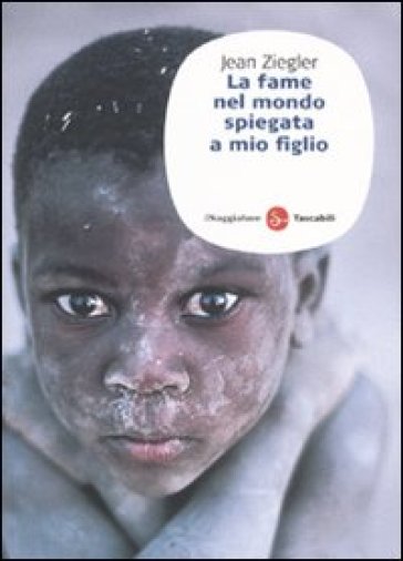 La fame nel mondo spiegata a mio figlio - Jean Ziegler