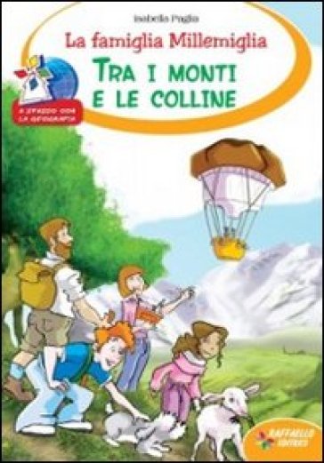 La famiglia Millemiglia tra i monti e le colline. Ediz. illustrata - Isabella Paglia