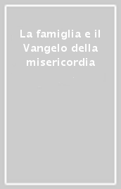 La famiglia e il Vangelo della misericordia