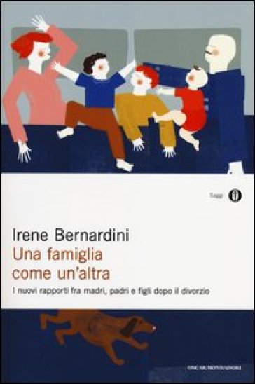 Una famiglia come un'altra. I nuovi rapporti fra madri, padri e figli dopo il divorzio - Irene Bernardini