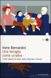 Una famiglia come un altra. I nuovi rapporti fra madri, padri e figli dopo il divorzio