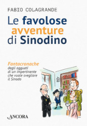 Le favolose avventure di Sinodino. Fantacronache degli agguati di un impertinente che vuole svegliare il Sinodo