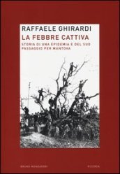 La febbre cattiva. Storia di un epidemia e del suo passaggio per Mantova