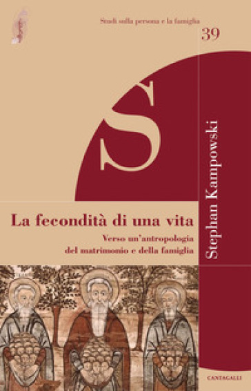 La fecondità di una vita. Verso un'antropologia del matrimonio e della famiglia - Stephan Kampowski