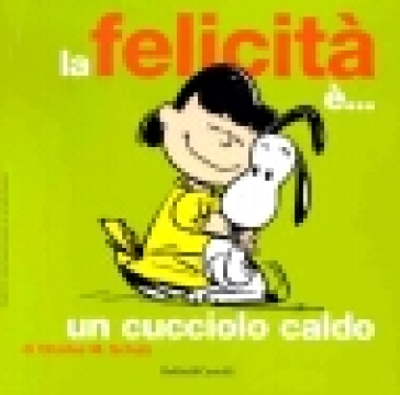 La felicità è... un cucciolo caldo. Ediz. illustrata - Charles Monroe Schulz