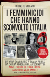 I femminicidi che hanno sconvolto l Italia. Da Yara Gambirasio a Saman Abbas, da Chiara Poggi a Giulia Cecchettin: nomi e storie di donne uccise da chi diceva di amarle. Nuova ediz.