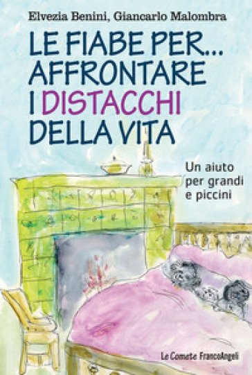 Le fiabe per... affrontare i distacchi della vita. Un aiuto per grandi e piccini - Elvezia Benini - Giancarlo Malombra