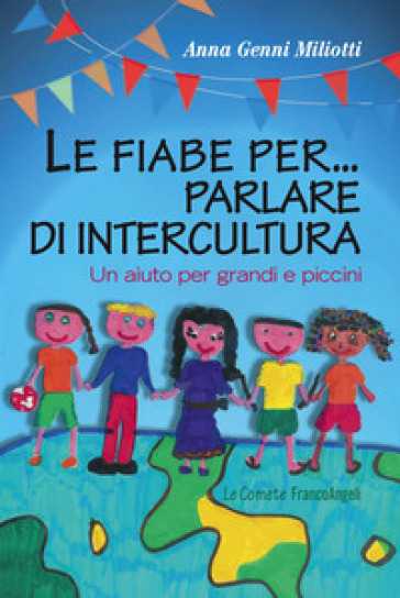 Le fiabe per... parlare di intercultura. Un aiuto per grandi e piccini - Anna Genni Miliotti