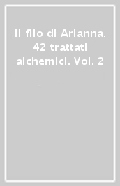 Il filo di Arianna. 42 trattati alchemici. Vol. 2