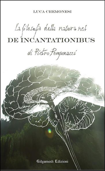 La filosofia della natura nel De incantationibus di Pietro Pomponazzi - Luca Cremonesi