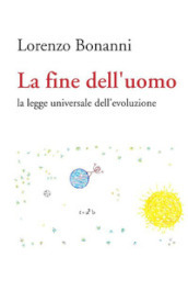 La fine dell uomo. La legge universale dell evoluzione