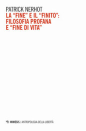 La «fine» e il «finito»: filosofia profana e «fine di vita»