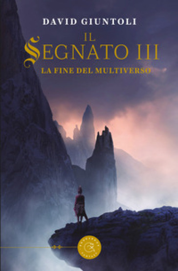 La fine del multiverso. Il segnato. Vol. 3 - David Giuntoli