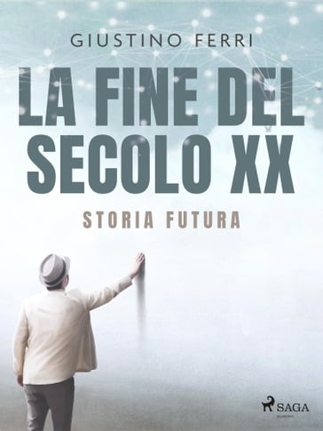 La fine del secolo XX: storia futura - Giustino Ferri