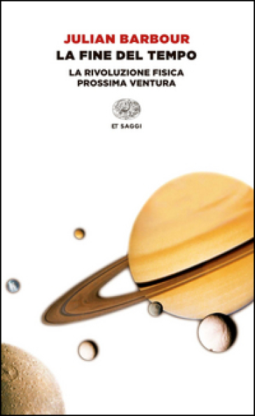 La fine del tempo. La rivoluzione fisica prossima ventura - Julian Barbour