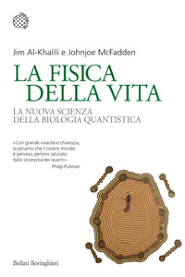 La fisica della vita. La nuova scienza della biologia quantistica - Jim Al-Khalili - Johnjoe McFadden