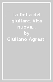 La follia del giullare. Vita nuova di Francesco d Assisi