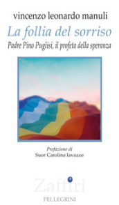 La follia del sorriso. Padre Pino Puglisi, il profeta della speranza