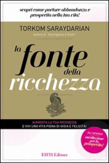 La fonte della ricchezza. Scopri come portare abbondanza e prosperità nella tua vita! - Torkom Saraydarian