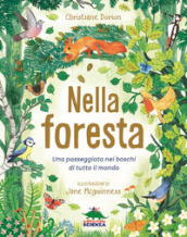 Nella foresta. Una passeggiata nei boschi di tutto il mondo