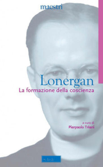 La formazione della coscienza. Nuova ediz. - Bernard Lonergan