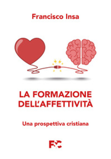 La formazione dell'affettività. Una prospettiva cristiana - Francisco Javier Insa Gómez