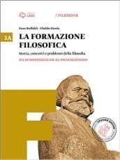 La formazione filosofica. Per le Scuole superiori. Con e-book. Con espansione online. Vol. 3: Da Schopenhauer al pragmatismo-Dalla seconda rivoluzione scientifico-Fascicolo