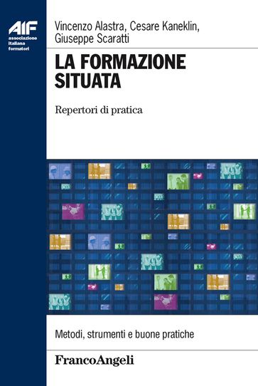 La formazione situata. Repertori di pratica - Cesare Kaneklin - Giuseppe Scaratti - Vincenzo Alastra