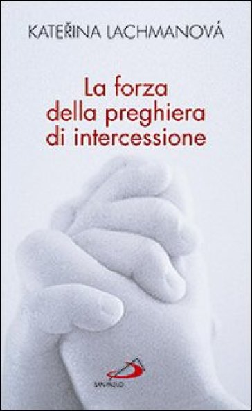 La forza della preghiera di intercessione - Katerina Lachmanova