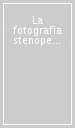 La fotografia stenopeica in Italia. Storia tecnica estetica delle riprese stenoscopiche