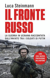 Il fronte russo. La guerra in Ucraina raccontata dall inviato tra i soldati di Putin